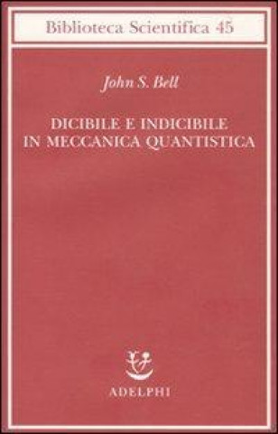 Kniha Dicibile e indicibile in meccanica quantistica John S. Bell