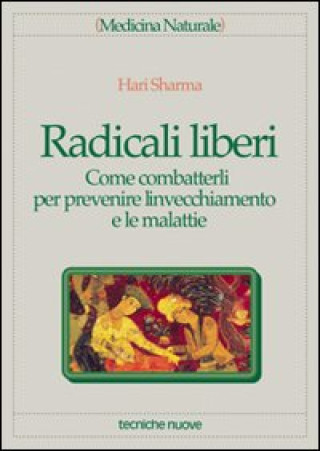 Kniha Radicali liberi. Come combatterli per prevenire l'invecchiamento e le malattie Hari Sharma