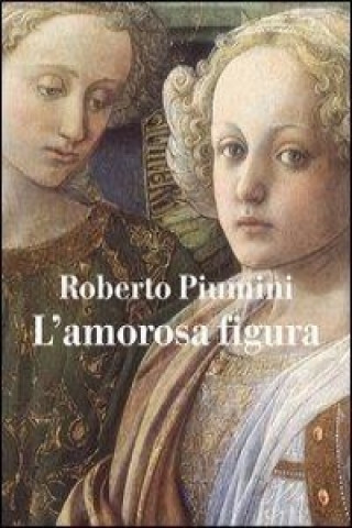 Kniha L'amorosa figura Roberto Piumini