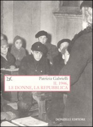 Kniha Il 1946, le donne, la Repubblica Patrizia Gabrielli