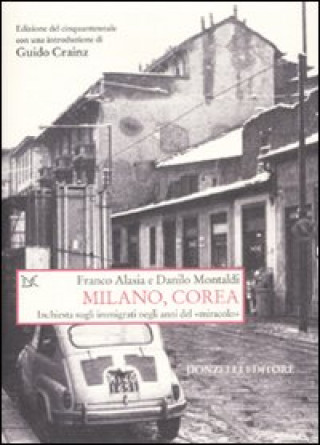 Könyv Milano, Corea. Inchiesta sugli immigrati negli anni del «miracolo» Franco Alasia