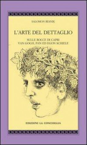 Libro L'arte del dettaglio. Sulle rocce di Capri, Van Gogh, Pan ed Egon Schiele Salomon Resnik