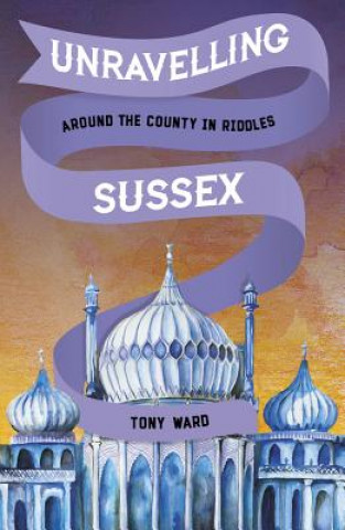 Книга Unravelling Sussex Tony Ward