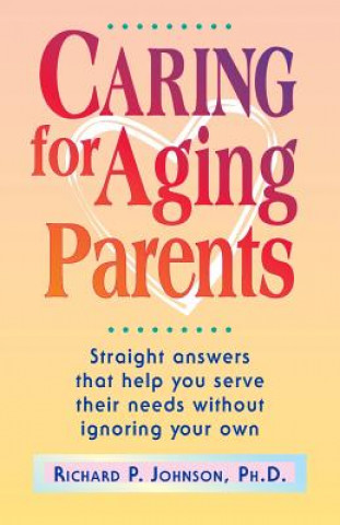 Carte Caring for Aging Parents Ph. D. Richard P. Johnson