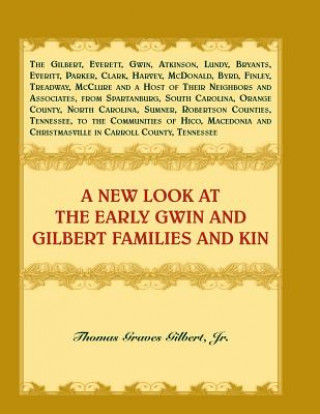 Carte New Look at the Early Gwin and Gilbert Families and Kin Jr. Thomas Graves Gilbert
