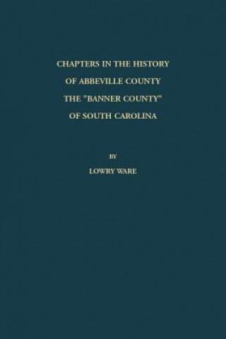 Kniha Chapters in the History of Abbeville County Lowry Ware