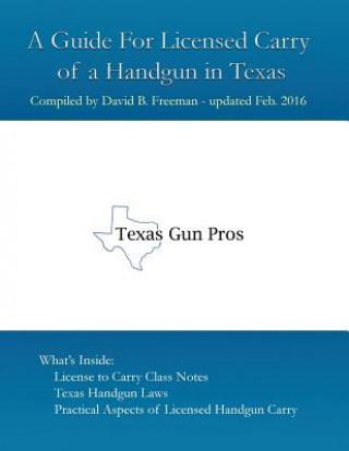 Book A Guide for Licensed Handgun Carry in Texas David B. Freeman