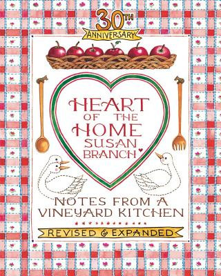 Könyv Heart of the Home: Notes from a Vineyard Kitchen 30th Anniversary Edition Susan Branch