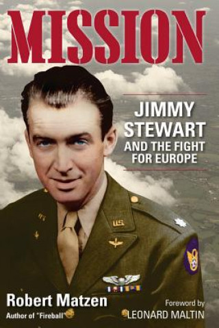 Könyv Mission: Jimmy Stewart and the Fight for Europe Robert Matzen
