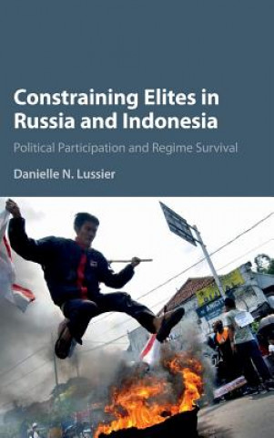 Kniha Constraining Elites in Russia and Indonesia Danielle N. Lussier