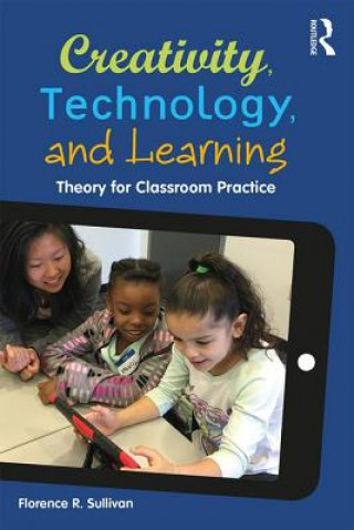 Kniha Creativity, Technology, and Learning Florence R. Sullivan