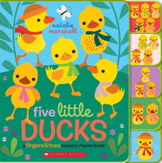 Carte Five Little Ducks: A Fingers & Toes Nursery Rhyme Book Natalie Marshall