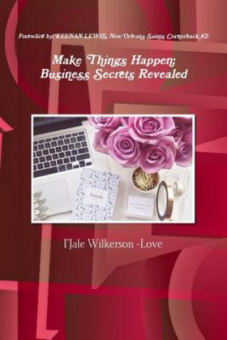 Könyv Make Things Happen; Business Secrets Revealed I'jale Wilkerson Love