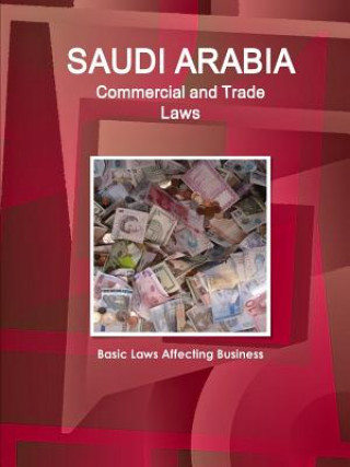 Carte Saudi Arabia Commercial and Trade Laws - Basic Laws Affecting Business Inc Ibp