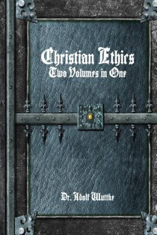 Könyv Christian Ethics: Two Volumes in One Adolf Wuttke