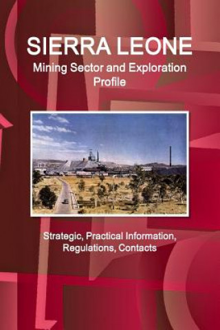 Carte Sierra Leone Mining Sector and Exploration Profile - Strategic, Practical Information, Regulations, Contacts Inc Ibp