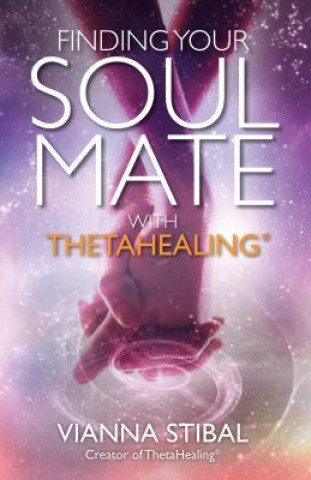 Carte Finding Your Soul Mate with ThetaHealing(R) Vianna Stibal