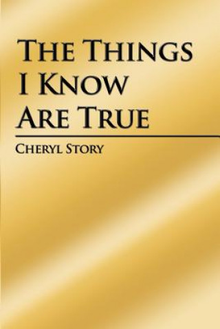 Kniha The Things I Know Are True Cheryl Story