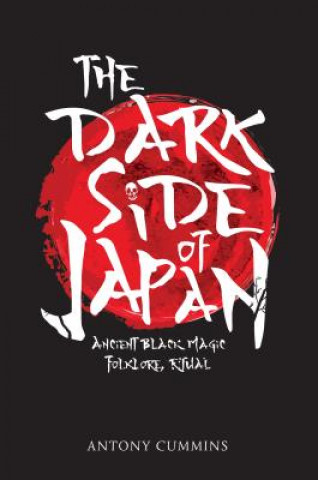 Könyv Dark Side of Japan Antony Cummins