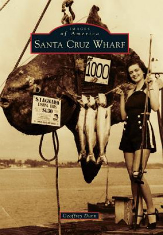 Kniha Santa Cruz Wharf Geoffrey Dunn