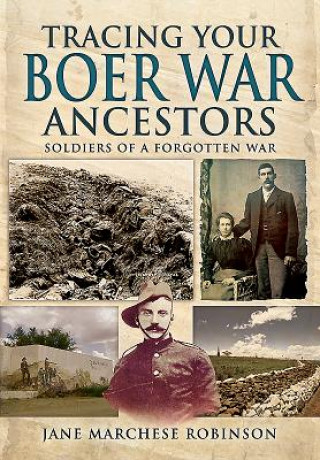 Kniha Tracing Your Boer War Ancestors: Soldiers of a Forgotten War Jane Marchese Robinson