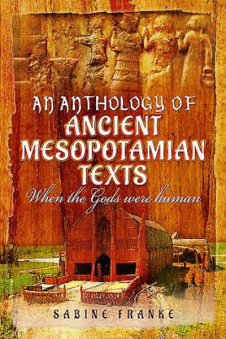Kniha Anthology of Ancient Mesopotamia Texts: When the Gods Were Human Sabine Franke