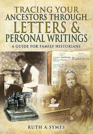 Carte Tracing Your Ancestors Through Letters and Personal Writings Ruth Alexandra Symes