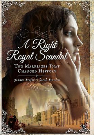 Kniha Right Royal Scandal: Two Marriages that Changed History Joanne Major