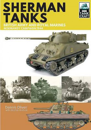 Könyv Tank Craft 2: Sherman Tanks: British Army and Royal Marines Normandy Campaign 1944 Dennis Oliver