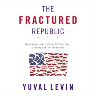 Hanganyagok The Fractured Republic: Renewing America's Social Contract in the Age of Individualism Yuval Levin