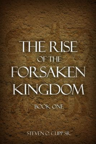 Carte The Rise of the Forsaken Kingdom: Book One Steven O. Cupp Sr