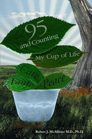 Könyv 95 and Counting: My Cup of Life Ph. D. Robert J. McAllister M. D.