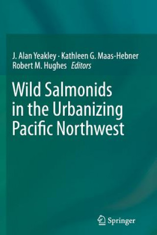 Könyv Wild Salmonids in the Urbanizing Pacific Northwest J. Alan Yeakley