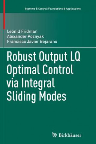 Kniha Robust Output LQ Optimal Control via Integral Sliding Modes Leonid Fridman