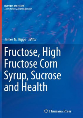 Knjiga Fructose, High Fructose Corn Syrup, Sucrose and Health James M. Rippe