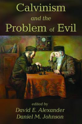 Книга Calvinism and the Problem of Evil David E. Alexander