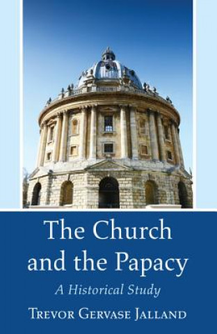 Könyv The Church and the Papacy: A Historical Study Trevor Gervase Jalland
