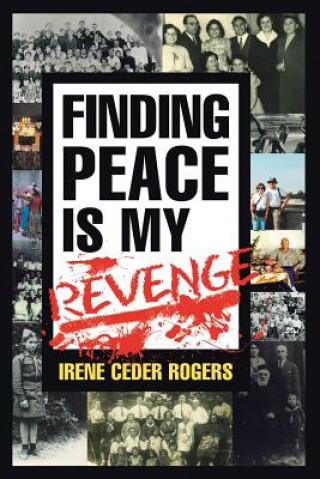 Könyv Finding Peace is my Revenge Irene Ceder Rogers