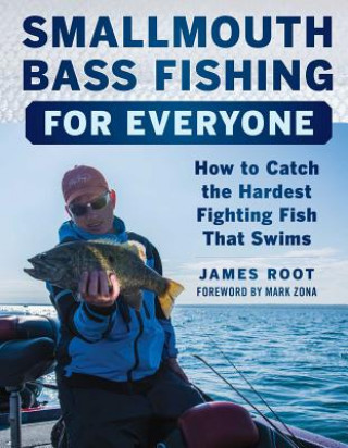 Book Smallmouth Bass Fishing for Everyone: How to Catch the Hardest Fighting Fish That Swims James Root