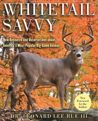 Könyv Whitetail Savvy: New Research and Observations about the Deer, America's Most Popular Big-Game Animal Leonard Lee Rue