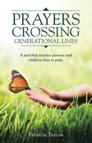 Książka Prayers Crossing Generational Lines A tool that teaches parents and children how to pray. Patricia Taylor