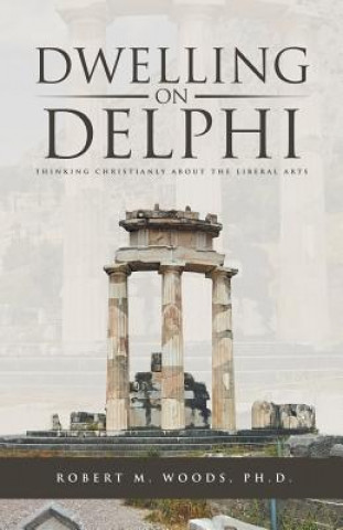 Kniha Dwelling on Delphi Ph. D. Robert M. Woods