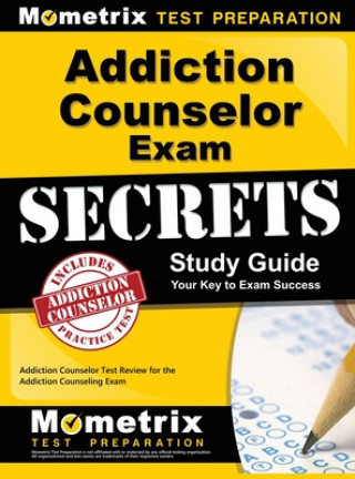 Könyv Addiction Counselor Exam Secrets, Study Guide: Addiction Counselor Test Review for the Addiction Counseling Exam Mometrix Media