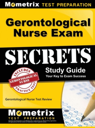 Carte Gerontological Nurse Exam Secrets Study Guide: Gerontological Nurse Test Review for the Gerontological Nurse Exam Gerontological Nurse Test Prep Team