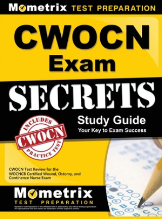 Könyv Cwocn Exam Secrets Study Guide: Cwocn Test Review for the Wocncb Certified Wound, Ostomy, and Continence Nurse Exam Mometrix Media LLC