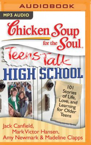 Hanganyagok Chicken Soup for the Soul: Teens Talk High School: 101 Stories of Life, Love, and Learning for Older Teens Jack Canfield