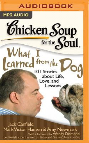 Digital Chicken Soup for the Soul: What I Learned from the Dog: 101 Stories about Life, Love, and Lessons Jack Canfield