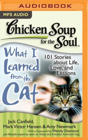 Digital Chicken Soup for the Soul: What I Learned from the Cat: 101 Stories about Life, Love, and Lessons Jack Canfield
