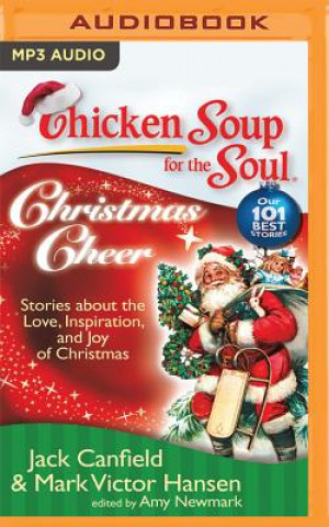 Digital Chicken Soup for the Soul: Christmas Cheer: 101 Stories about the Love, Inspiration, and Joy of Christmas Jack Canfield