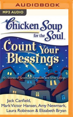 Digital Chicken Soup for the Soul: Count Your Blessings: 101 Stories of Gratitude, Fortitude, and Silver Linings Jack Canfield